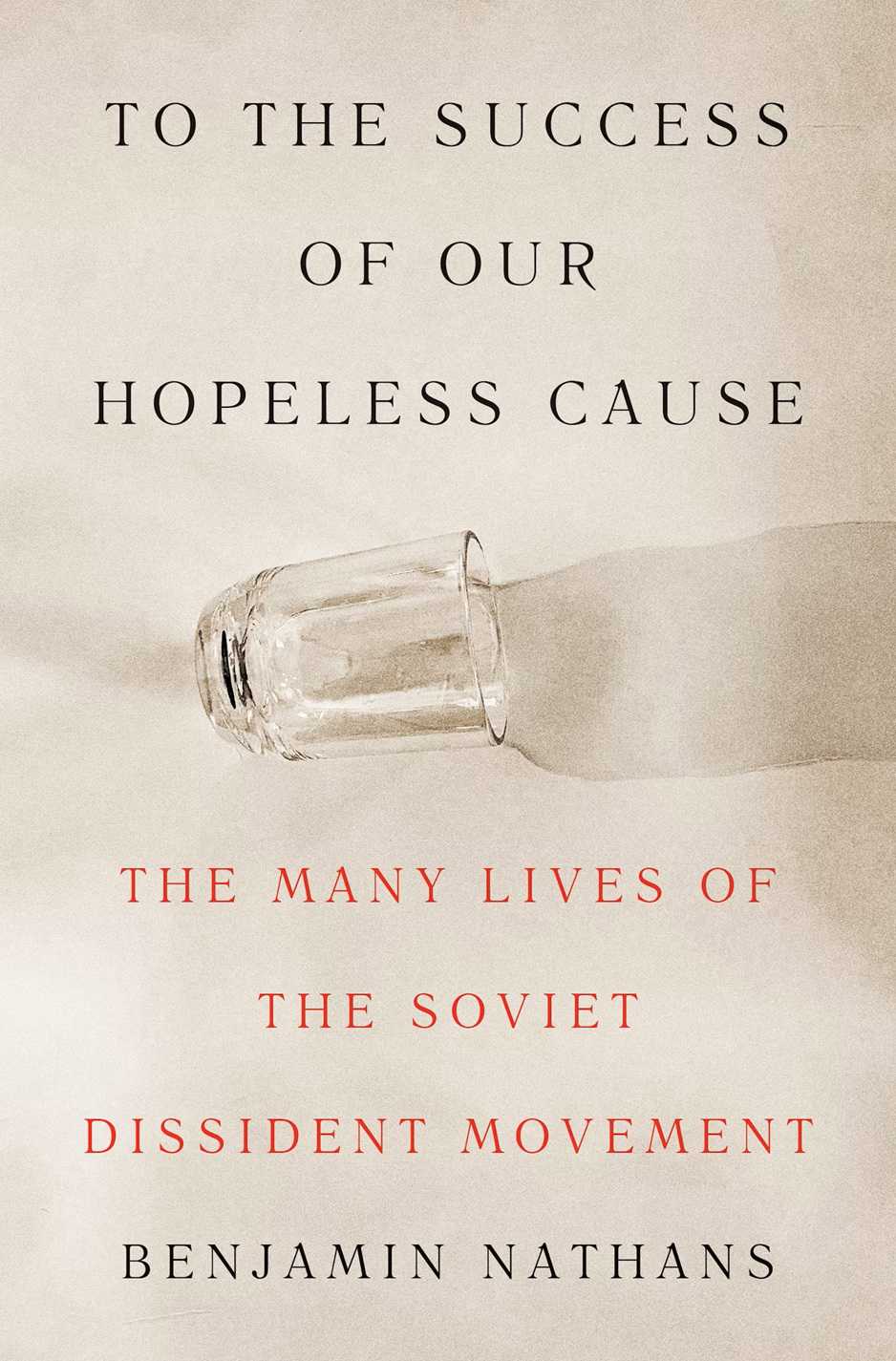 Корица на To the Success of Our Hopeless Cause: The Many Lives of the Soviet Dissident Movement